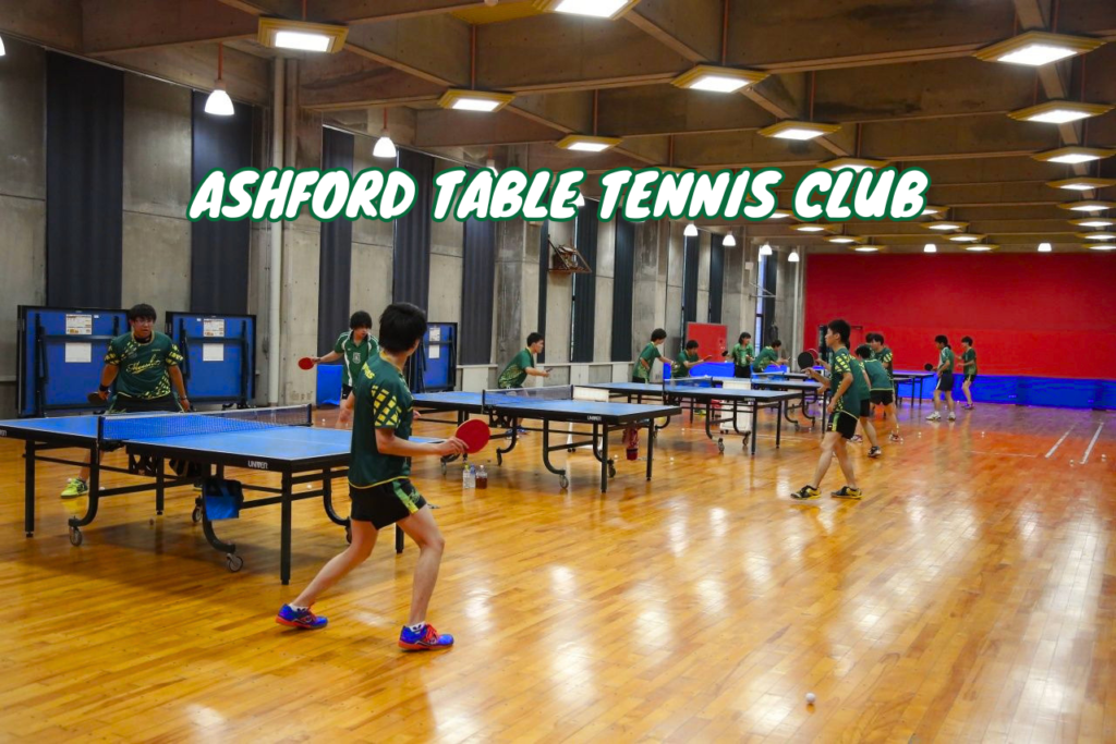 Ashford Table Tennis Club A Complete and Detailed Guide